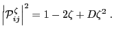 $\displaystyle \left\vert\mathcal{P}_{ij}^\zeta\right\vert^2 = 1-2\zeta+D\zeta^2\;.$