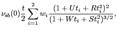 $\displaystyle \nu_{ib}(0) \frac{t}{2} \sum_{i=1}^2 w_i
\frac{(1+Ut_i+Rt_i^2)^2}{(1+Wt_i+St_i^2)^{3/2}},$