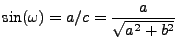 $\displaystyle \sin (\omega) = a/c = \frac{a}{\sqrt{a^2+b^2}}$