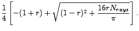 $\displaystyle \frac{1}{4}\left[ -(1+r)+\sqrt{(1-r)^2+\frac{16rN_{rays}}{\pi}} \right].$