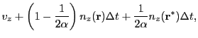 $\displaystyle v_z
+ \left(1-\frac{1}{2\alpha}\right)
n_z({\bf r}){\Delta t}
+ \frac{1}{2\alpha}
n_z({\bf r}^{*}){\Delta t},$