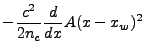 $\displaystyle - \frac{c^2}{2n_c}\frac{d}{dx}A(x-x_w)^2$