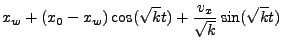 $\displaystyle x_w + (x_0-x_w)\cos (\sqrt{k} t) + \frac{v_x}{\sqrt{k}} \sin (\sqrt{k} t)$