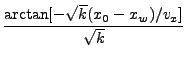 $\displaystyle \frac{\arctan [-\sqrt{k}(x_0-x_w)/v_x]}{\sqrt{k}}$