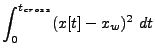 $\displaystyle \int_0^{t_{cross}} (x[t]-x_w)^2  dt$