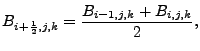 $\displaystyle B_{i+\frac{1}{2},j,k} = \frac{B_{i-1,j,k}+B_{i,j,k}}{2},$