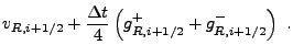 $\displaystyle v_{R,i+1/2} + {\Delta t\over
4}\left(g^+_{R,i+1/2} +
g^-_{R,i+1/2}\right) .$