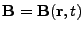 $ \mathbf{B}=\mathbf{B}(\mathbf{r},t)$