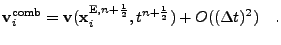 $\displaystyle {\bf v}_i^{\mathrm{comb}}= {\bf v}({\bf x}_i^{{\mathrm{E}},n+\frac12},t^{n+\frac12}) + O(({\Delta t})^2)\quad.$