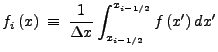 $\displaystyle f_i\left(x\right) \: \equiv \: \frac{1}{\Delta x} \int_{x_{i-1/2}}^{x_{i-1/2}} f\left(x^\prime \right) dx^\prime$
