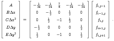 $\displaystyle \left[ \begin{array}{c} A  B\Delta x  C \Delta x^2  D \Delt...
...j-1}  f_{i-1,j}  f_{i,j}  f_{i+1,j}  f_{i,j+1} \end{array} \right] \; .$