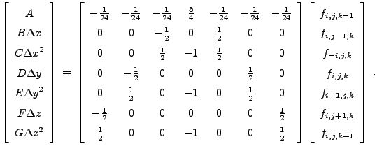 $\displaystyle \left[ \begin{array}{c} A  B \Delta x  C {\Delta x}^2  D \D...
...f_{i,j,k}  f_{i+1,j,k}  f_{i,j+1,k}  f_{i,j,k+1} \end{array} \right] \; .$
