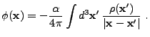 $\displaystyle \phi({\bf x}) = -{\alpha\over 4\pi}\int d^3{\bf x}' {\rho({\bf x}')\over \vert{\bf x} - {\bf x}'\vert} .$