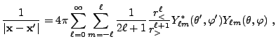 $\displaystyle {1\over \vert{\bf x} - {\bf x}'\vert} = 4\pi\sum_{\ell=0}^\infty ...
...over r_>^{\ell+1}} Y_{\ell m}^*(\theta',\varphi') Y_{\ell m}(\theta,\varphi) ,$