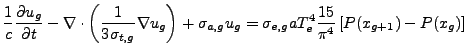 $\displaystyle \frac{1}{c} \frac{\partial u_g}{\partial t} - \nabla \cdot \left(...
... u_g = \sigma_{e,g} a T_e^4 \frac{15}{\pi^4} \left[ P(x_{g+1}) - P(x_g) \right]$