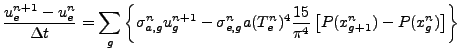 $\displaystyle {} \frac{u_e^{n+1}-u_e^n}{\Delta t} = \sum_g \left\{ \sigma_{a,g}...
...^n a (T_e^n)^4 \frac{15}{\pi^4} \left[ P(x_{g+1}^n) - P(x_g^n) \right] \right\}$