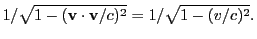 $\displaystyle 1 / \sqrt{1-({\bf v}\cdot {\bf v}/c)^2} = 1 / \sqrt{1-(v/c)^2}.$