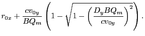 $\displaystyle r_{0x} + \frac{cv_{0y}}{BQ_m}
\left(1-\sqrt{1-\left(\frac{D_yBQ_m}{cv_{0y}}\right)^2}\right).$