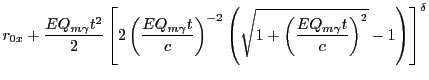 $\displaystyle r_{0x} + \frac{EQ_{m\gamma}t^2}{2}\left[2\left(\frac{EQ_{m\gamma}...
...
\left(\sqrt{1+\left(\frac{EQ_{m\gamma}t}{c}\right)^2}-1\right)\right]^{\delta}$