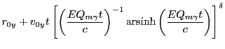 $\displaystyle r_{0y} + v_{0y}t\left[\left(\frac{EQ_{m\gamma}t}{c}\right)^{-1}\operatorname{arsinh}
\left(\frac{EQ_{m\gamma}t}{c}\right)\right]^{\delta}$