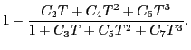 $\displaystyle 1 - \frac{C_2T+C_4T^2+C_6T^3}{1+C_3T+C_5T^2+C_7T^3}.$