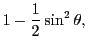 $\displaystyle 1 - \frac{1}{2}\sin^2\theta,$