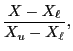$\displaystyle \frac{X-X_{\ell}}{X_u-X_{\ell}},$
