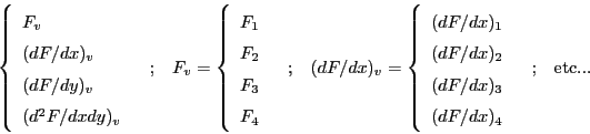 \begin{displaymath}\left\{
\begin{array}{l}
F_v \\
(dF/dx)_v \\
(dF/dy)_v \\
...
.../dx)_3 (dF/dx)_4\end{array}\right.
\;\;\;;\;\;\;\mbox{etc...}\end{displaymath}