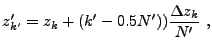 $\displaystyle z'_{k'} = z_k + (k'-0.5N')){\Delta z_k\over {N'}} ,$