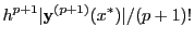 $\displaystyle h^{p+1}\vert{\bf y}^{(p+1)}(x^*)\vert/(p+1)!$