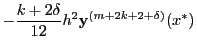 $\displaystyle -\frac{k+2\delta}{12}h^2{\bf y}^{(m+2k+2+\delta)}(x^*)$
