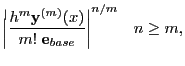 $\displaystyle \left\vert\frac{h^m{\bf y}^{(m)}(x)}{m!\;{\bf e}_{base}}\right\vert^{n/m}\;\;\;n\geq m,$