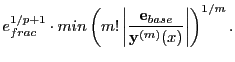 $\displaystyle e_{frac}^{1/p+1}\cdot min\left(m!\left\vert\frac{{\bf e}_{base}}{{\bf y}^{(m)}(x)}\right\vert\right)^{1/m}.$