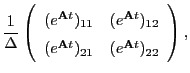$\displaystyle \dfrac{1}{\Delta}
\left(\begin{array}{cc}
(e^{{\bf A}t})_{11} & (...
...bf A}t})_{12} \\
(e^{{\bf A}t})_{21} & (e^{{\bf A}t})_{22}
\end{array}\right),$