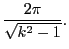 $\displaystyle \dfrac{2\pi}{\sqrt{k^2-1}}.$
