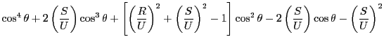 $\displaystyle \cos^4\theta + 2\left(\dfrac{S}{U}\right)\cos^3\theta
+ \left[\le...
...os^2\theta
- 2\left(\dfrac{S}{U}\right)\cos\theta - \left(\dfrac{S}{U}\right)^2$
