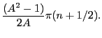 $\displaystyle \dfrac{(A^2-1)}{2A}\pi (n+1/2).$