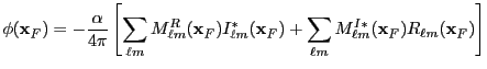 $\displaystyle \phi({\bf x}_F) = -{\alpha\over 4\pi}\left[ \sum_{\ell m}M^R_{\el...
...\bf x}_F) + \sum_{\ell m}M^{I*}_{\ell m}({\bf x}_F)R_{\ell m}({\bf x}_F)\right]$