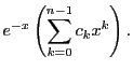 $\displaystyle e^{-x}\left(\sum_{k=0}^{n-1}c_k x^k\right).$