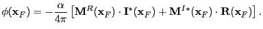 $\displaystyle \phi({\bf x}_F) = -{\alpha\over 4\pi}\left[ {\bf M}^R({\bf x}_F)\...
...{\bf I}^*({\bf x}_F) + {\bf M}^{I*}({\bf x}_F)\cdot {\bf R}({\bf x}_F) \right].$