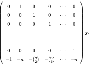 \begin{displaymath}\left(
\begin{array}{cccccc}
0 & 1 & 0 & 0 & \cdots & 0 \\
0...
...n}{2} & -\binom{n}{3} & \cdots & -n
\end{array} \right){\bf y}.\end{displaymath}