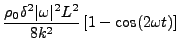 $\displaystyle {\rho_0\delta^2\vert\omega\vert^2L^2\over 8k^2}\left[1-{\rm cos}(2\omega t)
\right]$