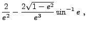 $\displaystyle \frac{2}{e^2} - \frac{2\sqrt{1-e^2}}{e^3} \sin^{-1}e ,$