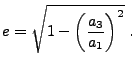 $\displaystyle e = \sqrt{1 - \left( \frac{a_3}{a_1} \right) ^2} .$