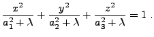 $\displaystyle \frac{x^2}{a_1^2 + \lambda} + \frac{y^2}{a_2^2 + \lambda} + \frac{z^2}{a_3^2 + \lambda} = 1 .$