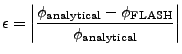 $\displaystyle \epsilon = \left\vert \frac{\phi_{\rm analytical} - \phi_{\rm FLASH}}{\phi_{\rm analytical}} \right\vert$