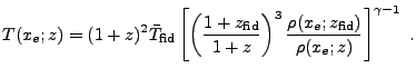 $\displaystyle T(x_e;z) = (1+z)^2\bar{T}_{\rm fid}\left[\left({1+z_{\rm fid}\over 1+z} \right)^3 {\rho(x_e;z_{\rm fid})\over\rho(x_e;z)}\right]^{\gamma-1} .$