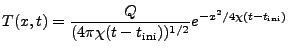 $\displaystyle T(x, t) = \frac{Q}{(4\pi\chi (t-t_{\rm ini}))^{1/2}} e^{-x^2/4\chi (t-t_{\rm ini})}$