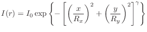 $\displaystyle I(r) = I_0 \exp
\left\{
- \left[ \left( \frac{x}{R_x} \right)^2 + \left( \frac{y}{R_y} \right)^2 \right]^{\gamma}
\right\}$
