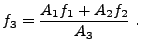 $\displaystyle f_3 = \frac{A_1 f_1 + A_2 f_2}{A_3} .$